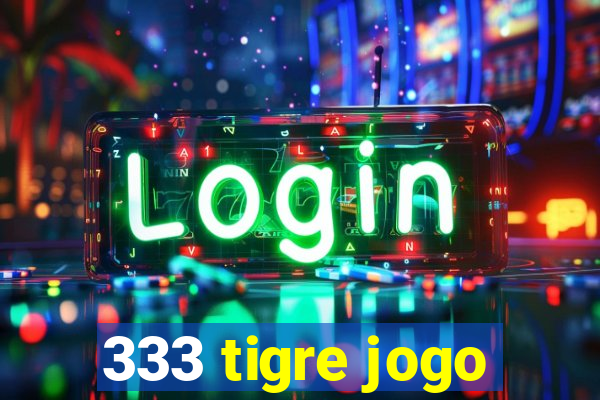 333 tigre jogo